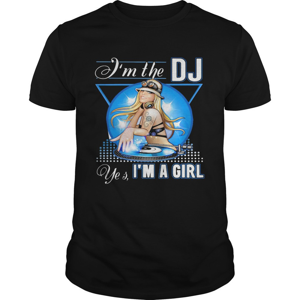 Im The DJ Yes Im A Girl Music Lover Funny Graphic Gift Style Art Unisex T-Shirt